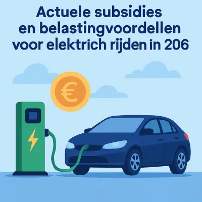 Actuele subsidies en belastingvoordelen voor elektrisch rijden in 2026